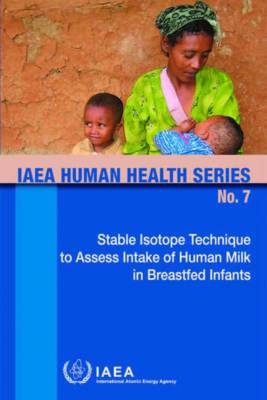 Stable Isotope Technique to Assess Intake of Human Milk in Breastfed Infants -  Iaea