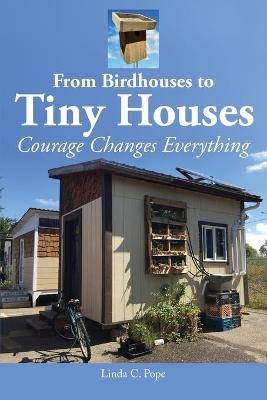 From Birdhouses to Tiny Houses - Linda C Pope