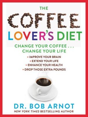 The Coffee Lover's Diet - Dr. Bob Arnot