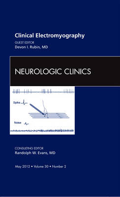 Clinical Electromyography, An Issue of Neurologic Clinics - Devon I. Rubin