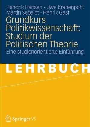 Grundkurs Politikwissenschaft: Studium der Politischen Theorie - Hendrik Hansen, Uwe Kranenpohl, Martin Sebaldt, Henrik Gast