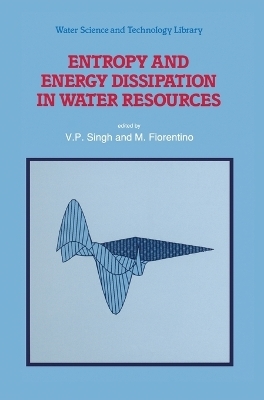 Entropy and Energy Dissipation in Water Resources - 