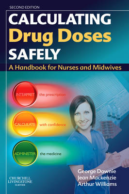 Calculating Drug Doses Safely - George Downie, Jean Mackenzie, Arthur Williams