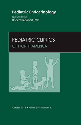 Pediatric Endocrinology, An Issue of Pediatric Clinics - Robert Rapaport