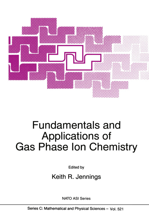 Fundamentals and Applications of Gas Phase Ion Chemistry - 