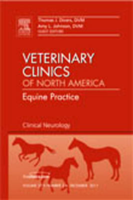 Clinical Neurology, An Issue of Veterinary Clinics: Equine Practice - Thomas J. Divers, Amy L Johnson