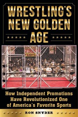 Wrestling's New Golden Age - Ronald Snyder