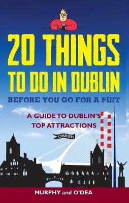 20 Things To Do In Dublin Before You Go For a Pint - Colin Murphy, Donal O'Dea