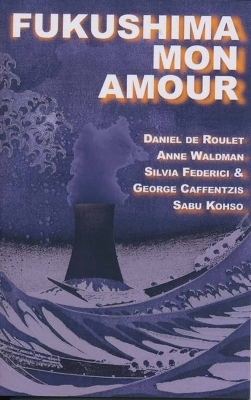 Fukushima Mon Amour - Silvia Federici, George Caffentzis, Daniel de Roulet