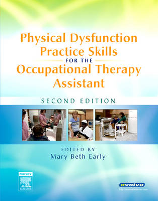 Physical Dysfunction Practice Skills for the Occupational Therapy Assistant - Mary Beth Early