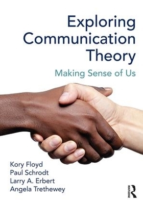 Exploring Communication Theory - Kory Floyd, Paul Schrodt, Larry A. Erbert, Angela Trethewey