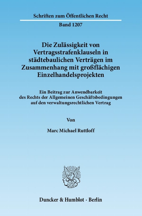 Die Zulässigkeit von Vertragsstrafenklauseln in städtebaulichen Verträgen im Zusammenhang mit großflächigen Einzelhandelsprojekten. - Marc Michael Ruttloff