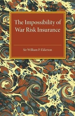 The Impossibility of War Risk Insurance - William P. Elderton