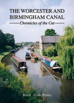 The Worcester and Birmingham Canal - Alan White