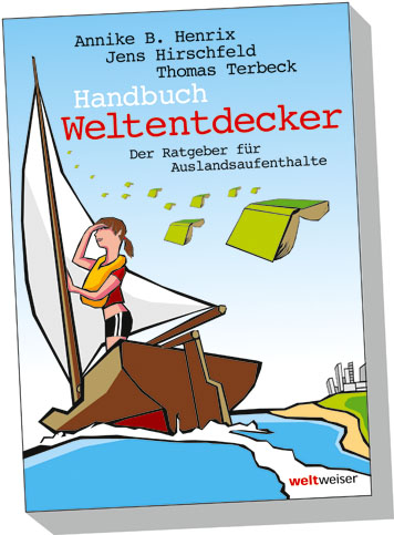 Handbuch Weltentdecker. Der Ratgeber für Auslandsaufenthalte - Annike B Henrix, Jens Hirschfeld, Thomas Terbeck