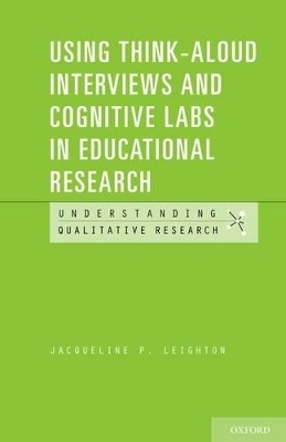 Using Think-Aloud Interviews and Cognitive Labs in Educational Research - Jacqueline P. Leighton