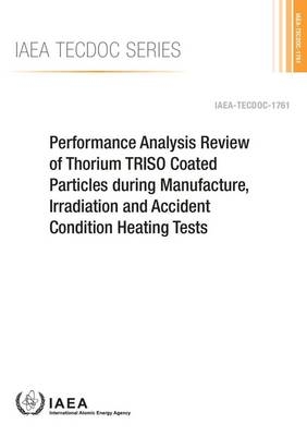 Performance analysis review of thorium TRISO coated particles during manufacture, irradiation and accident condition heating tests -  International Atomic Energy Agency