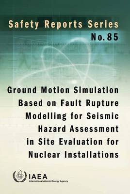 Ground motion simulation based on fault rupture modelling for seismic hazard assessment in site evaluation for nuclear installations -  International Atomic Energy Agency