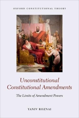 Unconstitutional Constitutional Amendments - Yaniv Roznai