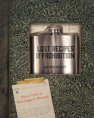 Lost Recipes of Prohibition - Matthew Rowley