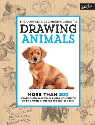 The Complete Beginner's Guide to Drawing Animals -  Walter Foster Creative Team