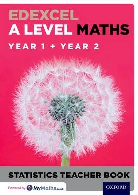 Edexcel A Level Maths: Year 1 + Year 2 Statistics Teacher Book