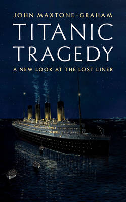 Titanic Tragedy - John Maxtone-Graham