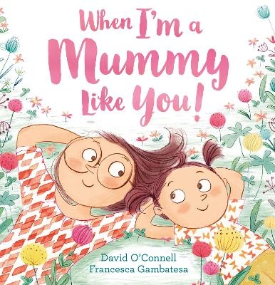 When I’m a Mummy Like You! - David O’Connell