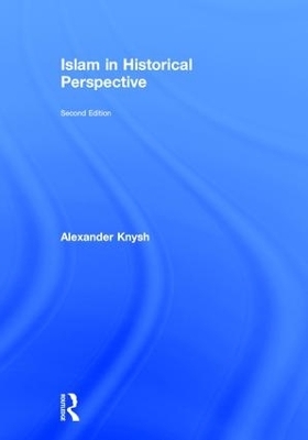 Islam in Historical Perspective - Alexander Knysh