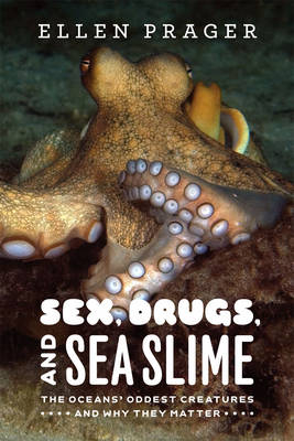 Sex, Drugs, and Sea Slime - Ellen Prager