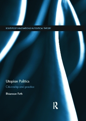 Utopian Politics - Rhiannon Firth