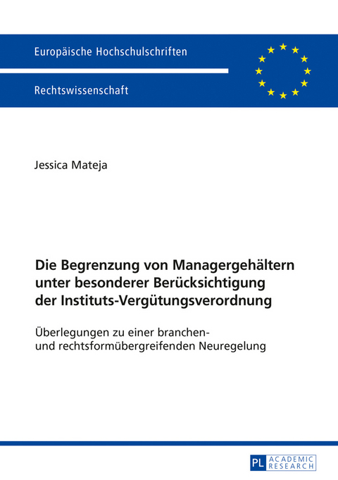 Die Begrenzung von Managergehältern unter besonderer Berücksichtigung der Instituts-Vergütungsverordnung - Jessica Mateja