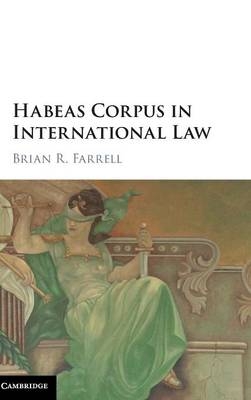 Habeas Corpus in International Law - Brian R. Farrell