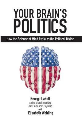 Your Brain's Politics - George Lakoff, Elisabeth Wehling