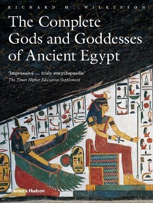 The Complete Gods and Goddesses of Ancient Egypt - Richard H. Wilkinson