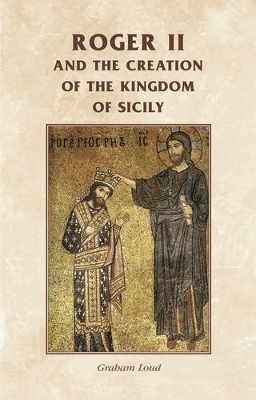 Roger II and the Creation of the Kingdom of Sicily