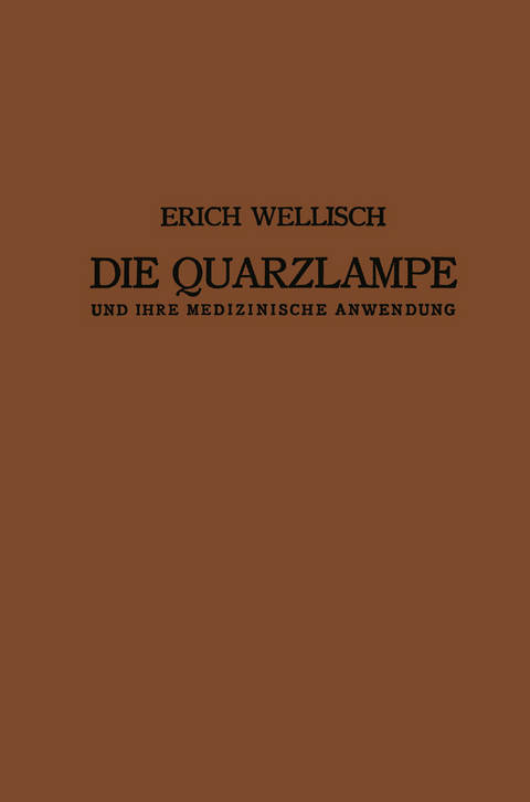 Die Quarzlampe und ihre Medizinische Anwendung - Erich Wellisch, Josef Kowarschik