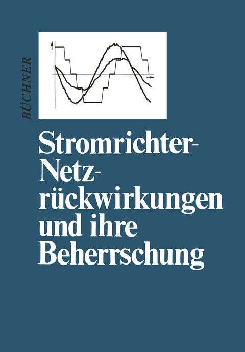 Stromrichter-Netzrückwirkungen und ihre Beherrschung - Peter Büchner