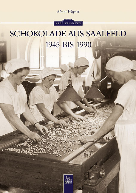 Schokolade aus Saalfeld 1945 bis 1990 - Almut Wagner