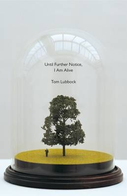 Until Further Notice, I am Alive - Tom Lubbock