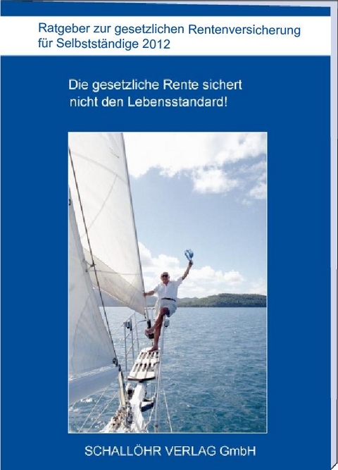 Ratgeber zur gesetzlichen Rentenversicherung für Selbstständige 2012 - Knut M Schallöhr