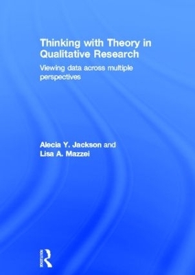 Thinking with Theory in Qualitative Research - Alecia Y. Jackson, Lisa A. Mazzei