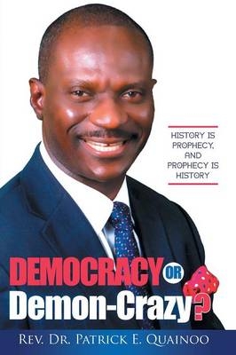 Democracy or Demon-Crazy? - Rev Dr Patrick E Quainoo