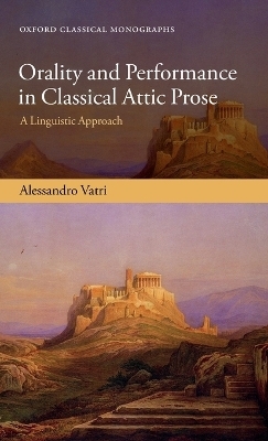 Orality and Performance in Classical Attic Prose - Alessandro Vatri