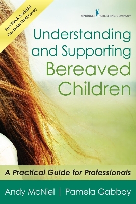 Understanding and Supporting Bereaved Children - Andy McNiel, Pamela Gabbay