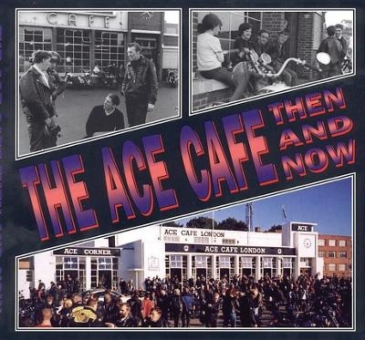 The Ace Cafe Then and Now - 