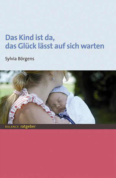 Das Kind ist da, das Glück lässt auf sich warten - Sylvia Börgens