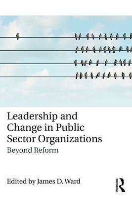 Leadership and Change in Public Sector Organizations - 