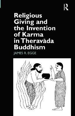 Religious Giving and the Invention of Karma in Theravada Buddhism - James Egge