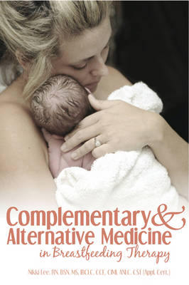 Complementary and Alternative Medicine in Breastfeeding Therapy - Nikki Lee